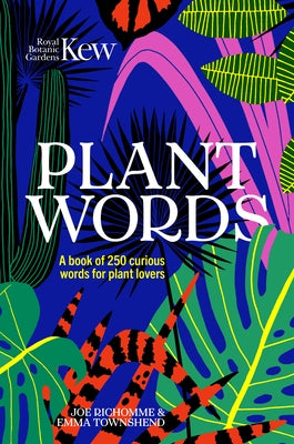 Plant Words: 250 Terms for Plant Lovers by Botanic Gardens Kew