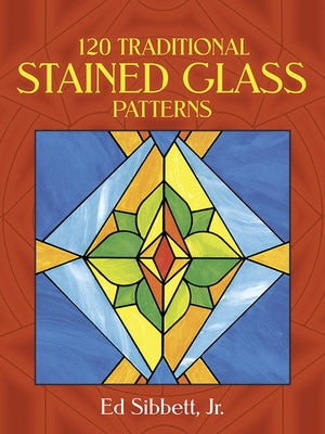 120 Traditional Stained Glass Patterns by Sibbett, Ed