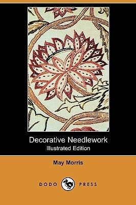 Decorative Needlework (Illustrated Edition) (Dodo Press) by Morris, May