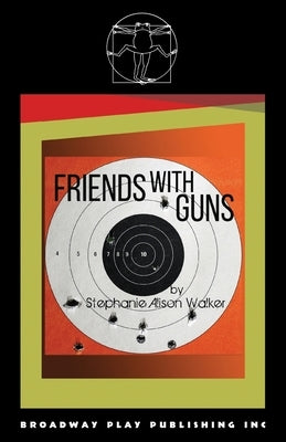 Friends with Guns by Walker, Stephanie Alison