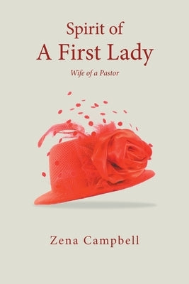 Spirit of A First Lady: Wi f e o f a P a s t o r by Campbell, Zena