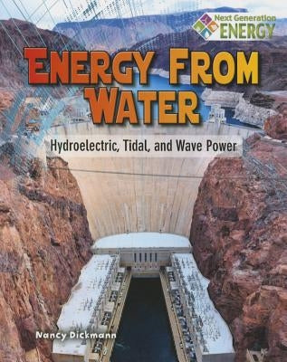 Energy from Water: Hydroelectric, Tidal, and Wave Power by Dickmann, Nancy