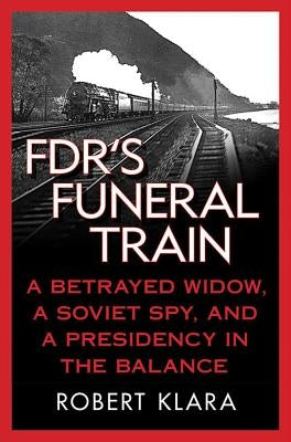 FDR's Funeral Train by Klara, Robert