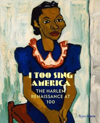 I Too Sing America: The Harlem Renaissance at 100 by Haygood, Wil