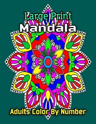 Large print Mandala Adults Color by Number: Easy Large Print Mega Jumbo Coloring Book of Floral, mandala, Flowers, Gardens by Terry, Michael