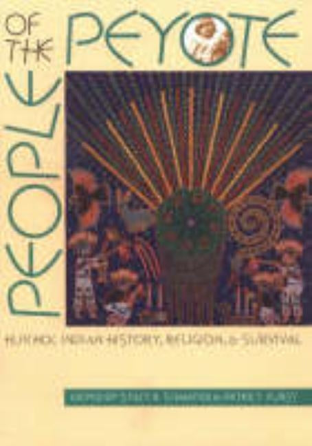 People of the Peyote: Huichol Indian History, Religion, and Survival by Schaefer, Stacy B.