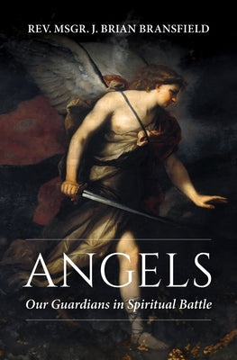 Angels: Our Guardians in Spiritual Battle by Bransfield, J. Brian