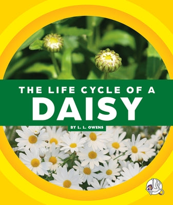 The Life Cycle of a Daisy by Owens, L. L.