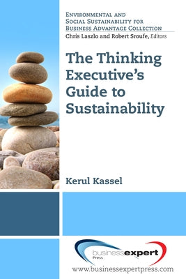 The Thinking Executive's Guide to Sustainability by Kassel, Kerul