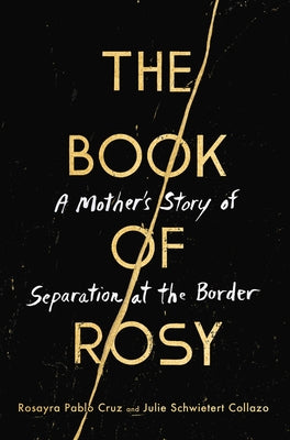 The Book of Rosy: A Mother's Story of Separation at the Border by Pablo Cruz, Rosayra