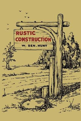 Rustic Construction by Hunt, W. Ben