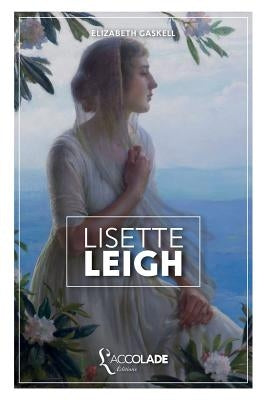 Lisette Leigh: édition bilingue anglais/français (+ lecture audio intégrée) by Gaskell, Elizabeth Cleghorn