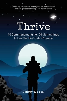 Thrive: 10 Commandments for 20-Somethings to Live the Best-Life-Possible by Froh, Jeffrey J.
