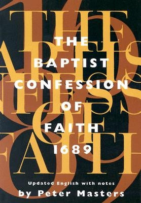 Baptist Confession of Faith 1689: Or the Second London Confession with Scripture Proofs (Revised) by Masters, Peter