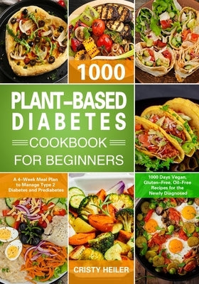 Plant-Based Diabetes Cookbook for Beginners by Heiler, Cristy