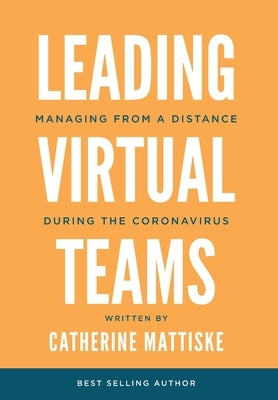 Leading Virtual Teams: Managing from a Distance During the Coronavirus by Mattiske, Catherine