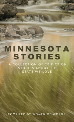 Minnesota Stories: A Collection of 28 Fiction Stories About the State We Love by Of Words, Women