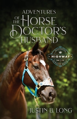 Adventures of the Horse Doctor's Husband by Long, Justin B.