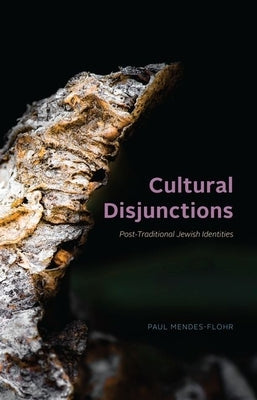 Cultural Disjunctions: Post-Traditional Jewish Identities by Mendes-Flohr, Paul