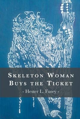 Skeleton Woman Buys the Ticket by Furey, Hester L.