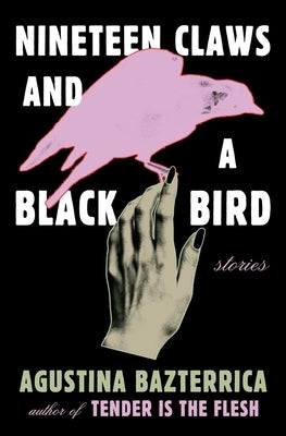 Nineteen Claws and a Black Bird: Stories by Bazterrica, Agustina