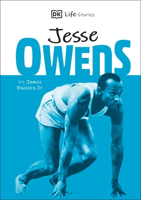DK Life Stories Jesse Owens: Amazing People Who Have Shaped Our World by Buckley, James