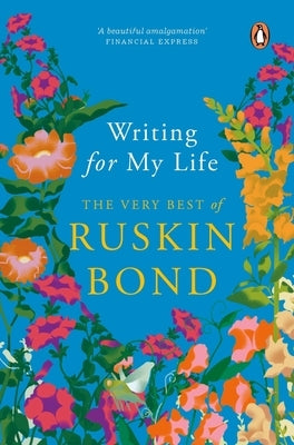 Writing for My Life: The Very Best of Ruskin Bond by Bond, Ruskin