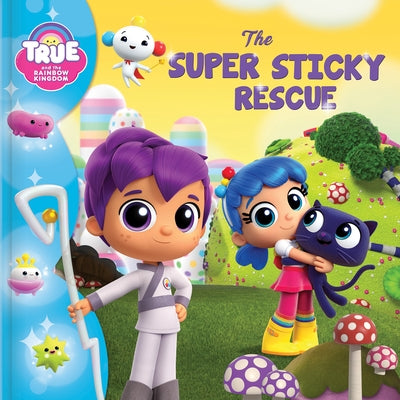 True and the Rainbow Kingdom: The Super Sticky Rescue by Bright, Robin