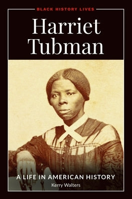 Harriet Tubman: A Life in American History by Walters, Kerry