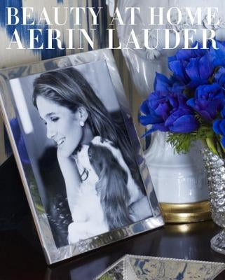 Beauty at Home: Aerin Lauder by Lauder, Aerin