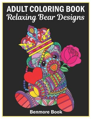 Adult Coloring Book: 25 Relaxing Bear Designs with Mandala Inspired Patterns for Stress Relief Teddy Bear Mandala by Book, Benmore