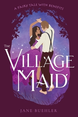 The Village Maid: A Fairy Tale with Benefits by Buehler, Jane