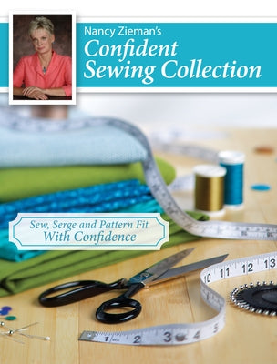 Nancy Zieman's Confident Sewing Collection: Sew, Serge and Pattern Fit with Confidence by Zieman, Nancy