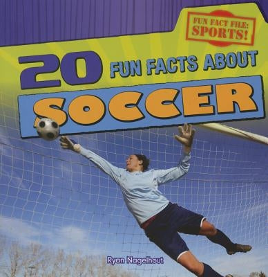 20 Fun Facts about Soccer by Nagelhout, Ryan