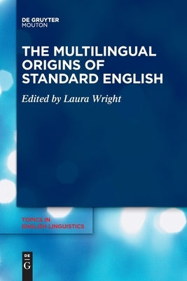 The Multilingual Origins of Standard English by No Contributor