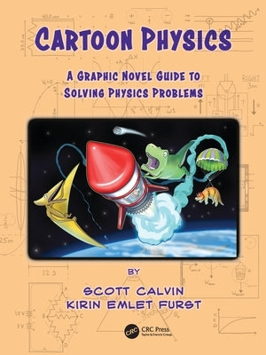 Cartoon Physics: A Graphic Novel Guide to Solving Physics Problems by Calvin, Scott