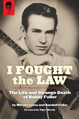 I Fought The Law: The Life and Strange Death of Bobby Fuller by Fuller, Randell