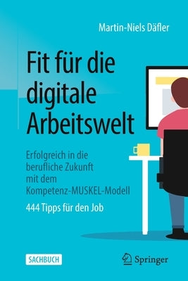 Fit Für Die Digitale Arbeitswelt: Erfolgreich in Die Berufliche Zukunft Mit Dem Kompetenz-Muskel-Modell by D&#228;fler, Martin-Niels