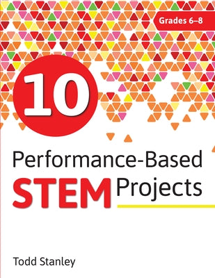10 Performance-Based Stem Projects for Grades 6-8 by Stanley, Todd