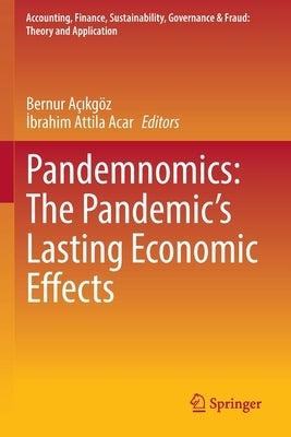 Pandemnomics: The Pandemic's Lasting Economic Effects by A&#231;&#305;kg&#246;z, Bernur