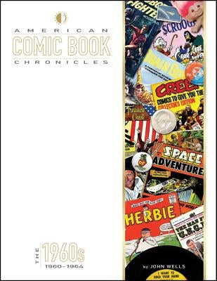 American Comic Book Chronicles: 1960-64 by Wells, John