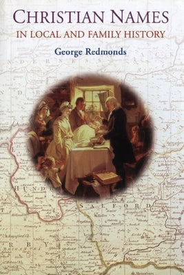 Christian Names in Local and Family History by Redmonds, George
