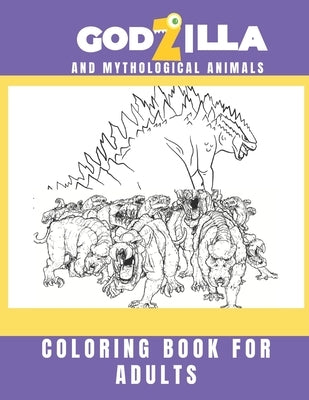 godzilla and mythological animals coloring book for adults: new releases amazing, adorable wild animals, horror, creature beauty, mythological monster by Ahmed, Ahmed Monir