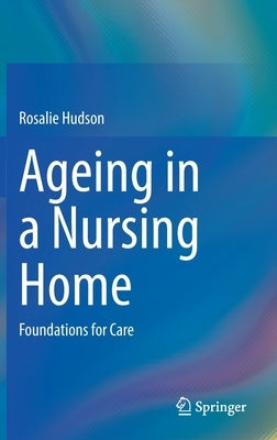 Ageing in a Nursing Home: Foundations for Care by Hudson, Rosalie