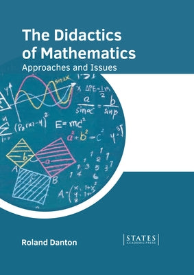 The Didactics of Mathematics: Approaches and Issues by Danton, Roland