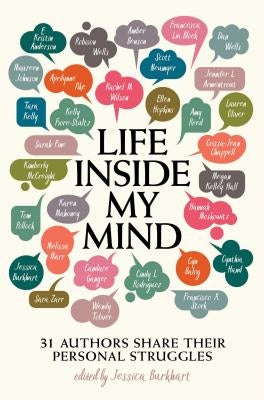 Life Inside My Mind: 31 Authors Share Their Personal Struggles by Burkhart, Jessica