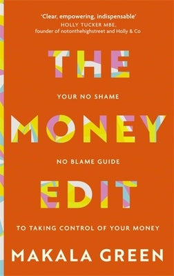 The Money Edit: Your No Blame, No Shame Guide to Taking Control of Your Money by Green, Makala