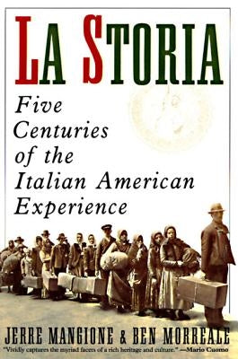 La Storia: Five Centuries of the Italian American Experience by Mangione, Jerre