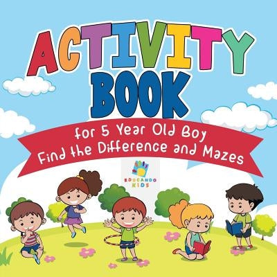 Activity Book for 5 Year Old Boy Find the Difference and Mazes by Educando Kids