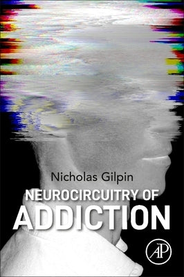 Neurocircuitry of Addiction by Gilpin, Nicholas W.